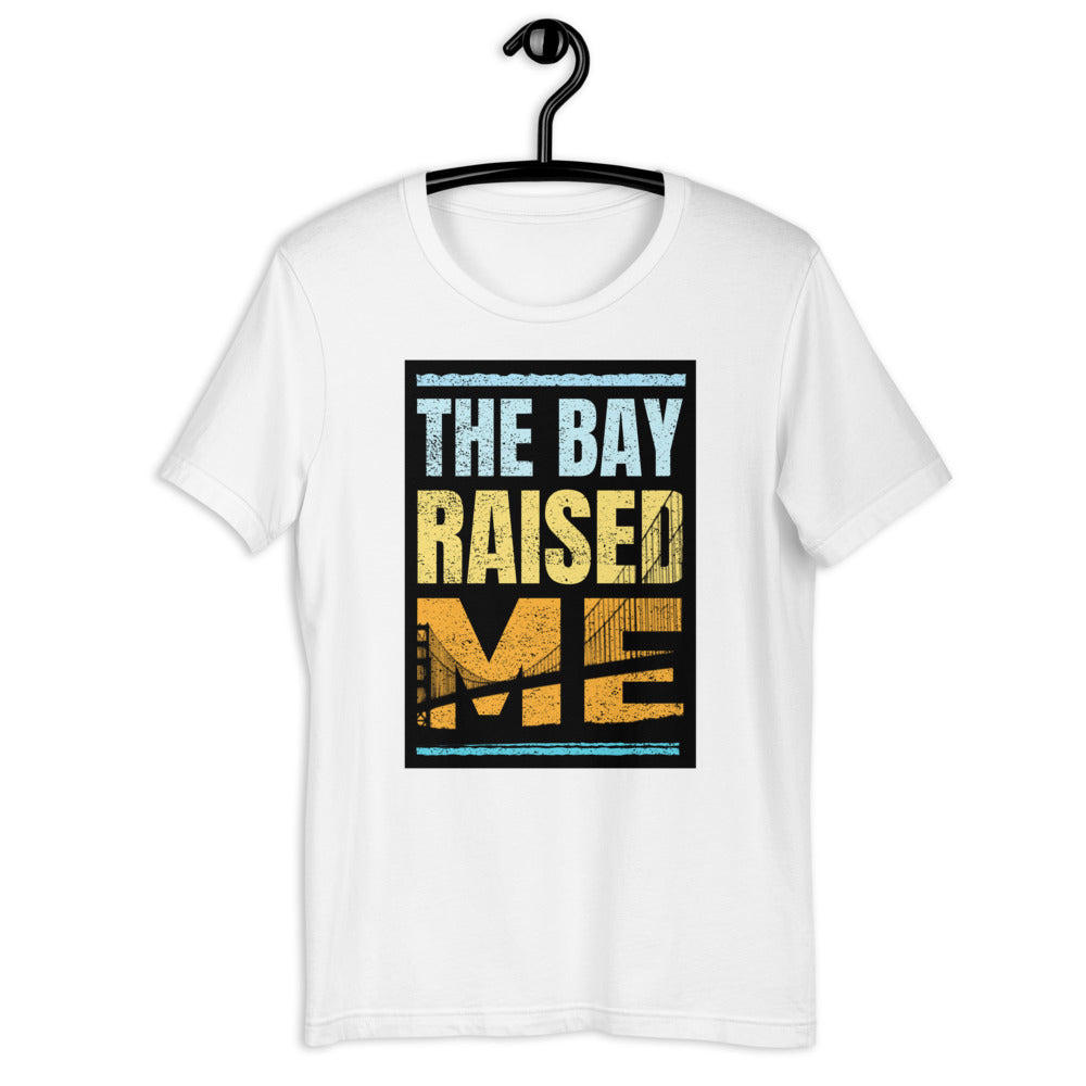 THE BAY RAISED ME Unisex T-Shirt